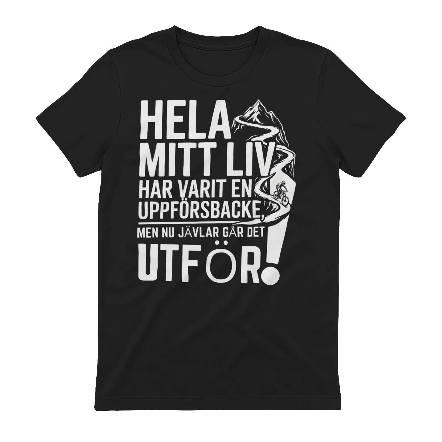 hela mitt liv har varit en uppförsbacke, men nu jävlar går det utför!