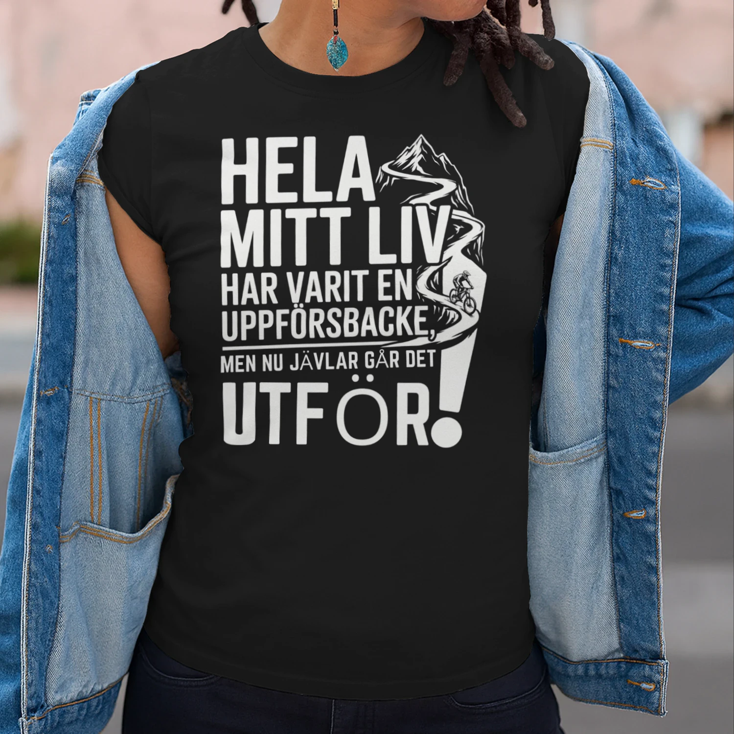 hela mitt liv har varit en uppförsbacke, men nu jävlar går det utför!