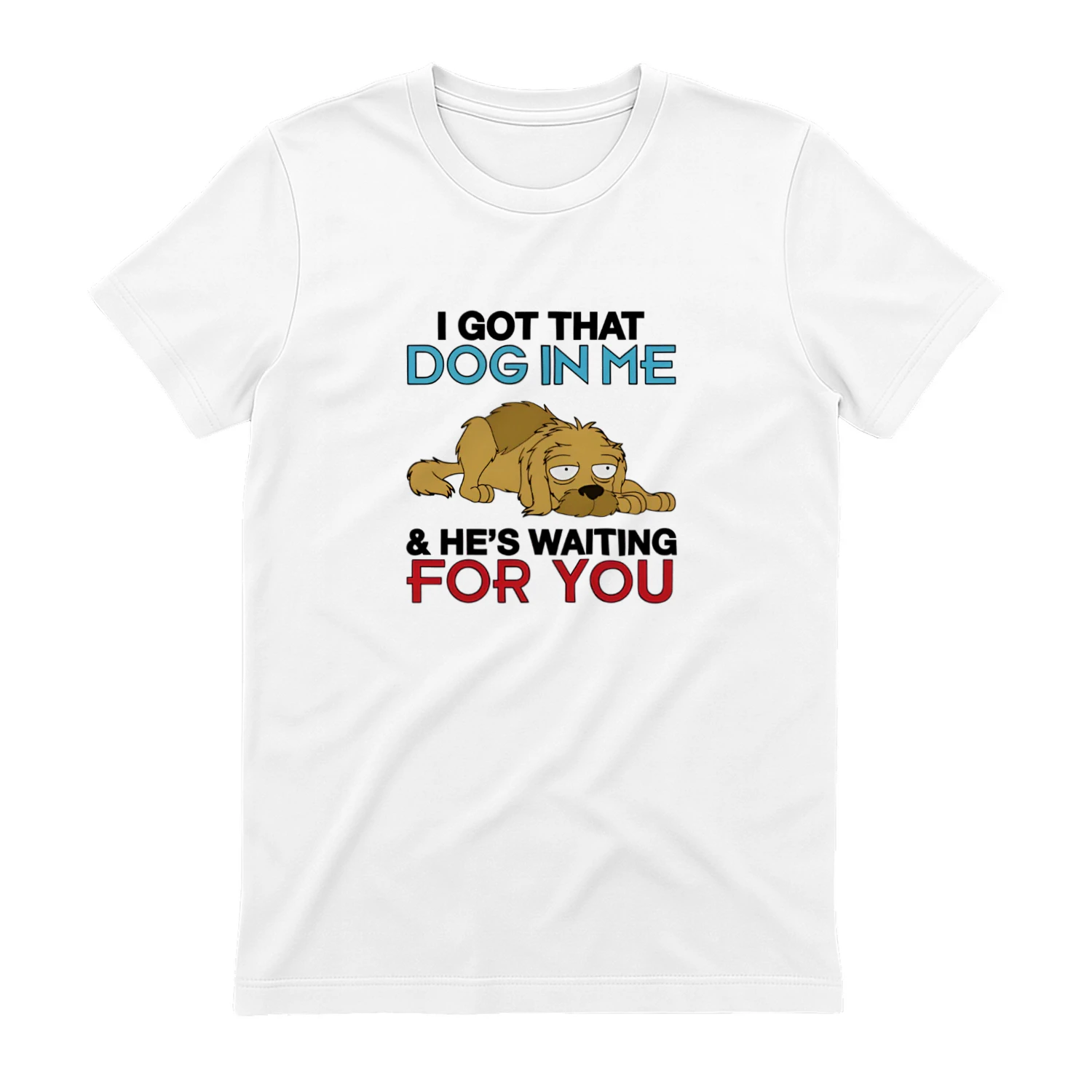 I Got That Dog In Me, And He's Waiting For You Shirt
