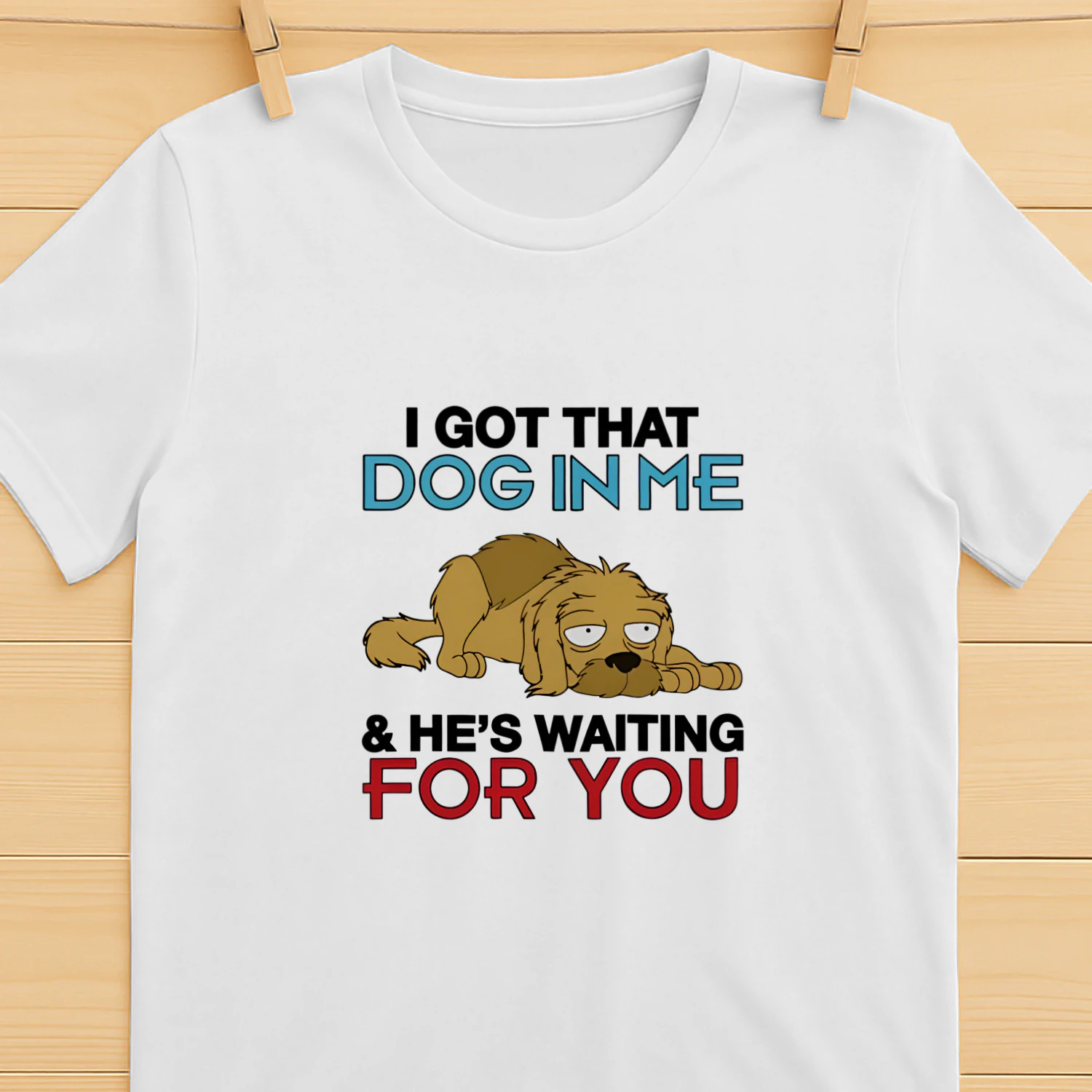 I Got That Dog In Me, And He's Waiting For You Shirt