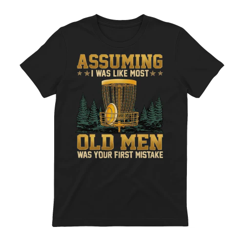 Assuming I was like most old men was your first mistake