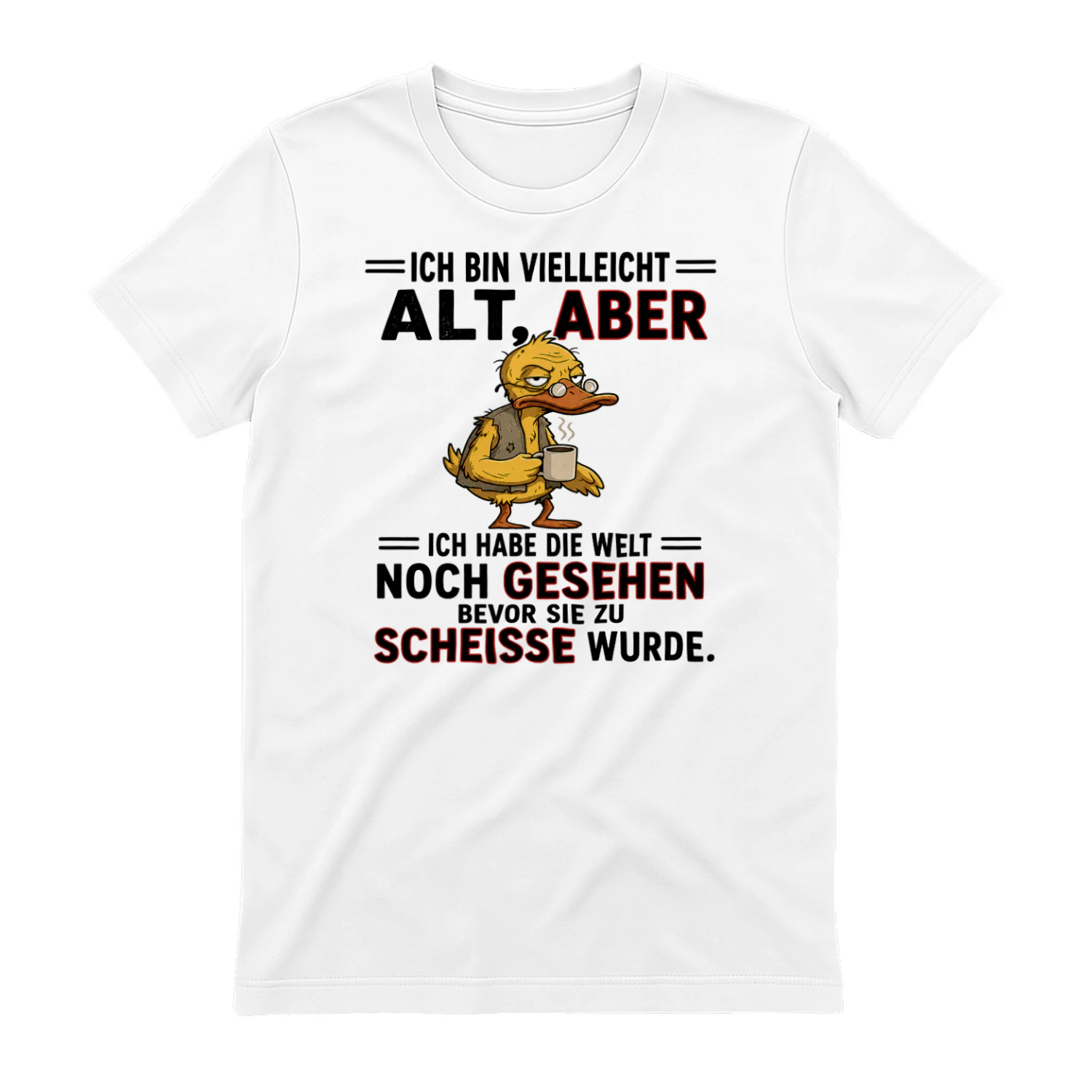 Ich bin vielleicht alt, aber ich habe die Welt noch gesehen, bevor sie zu Scheiße wurde.