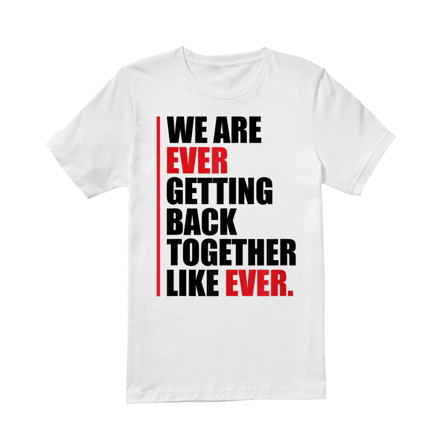 We are ever getting back together