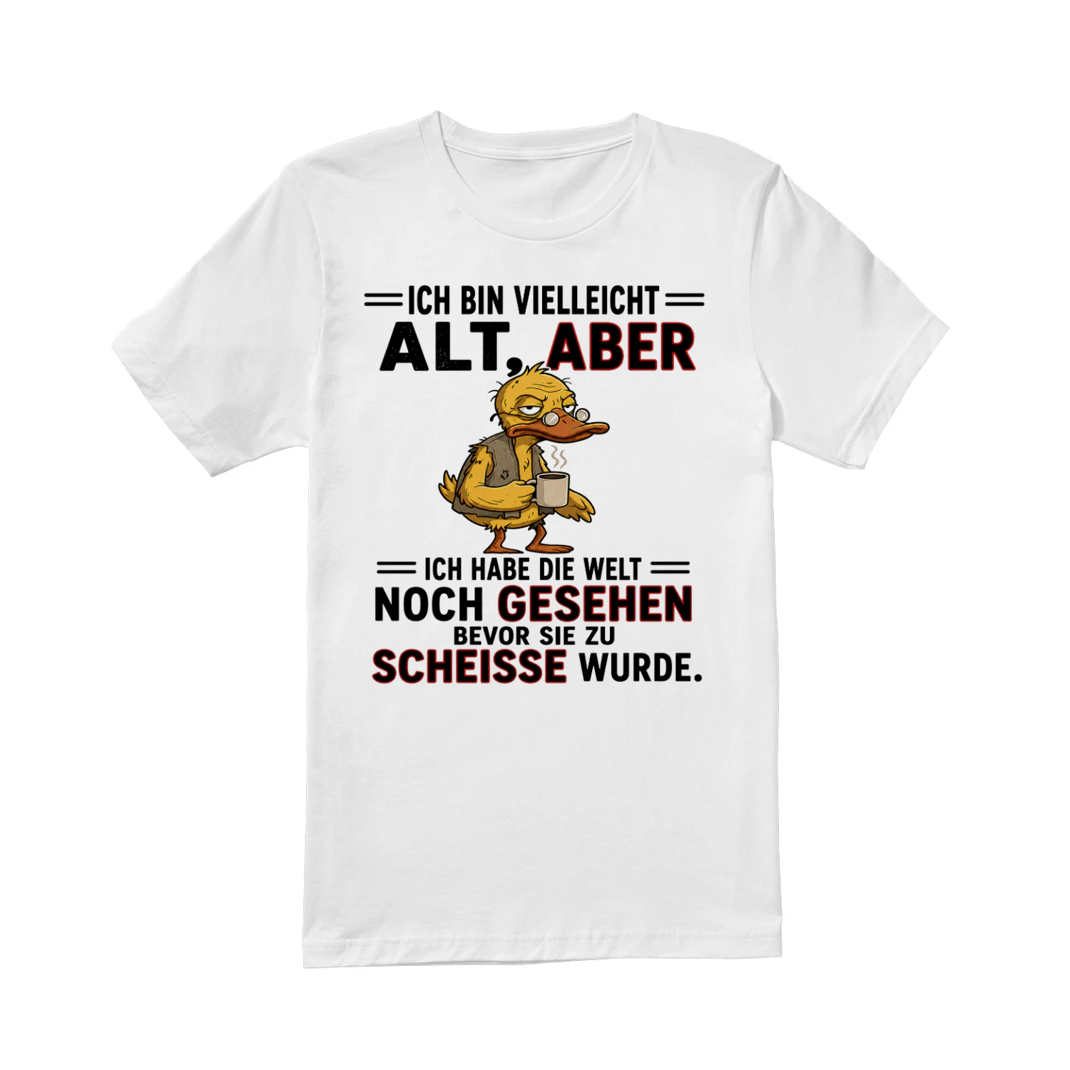 Ich bin vielleicht alt, aber ich habe die Welt noch gesehen, bevor sie zu Scheiße wurde.