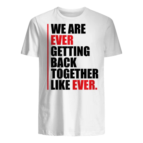 We are ever getting back together