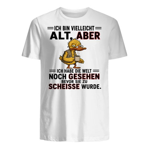 DE-Ich bin vielleicht alt, aber ich habe die Welt noch gesehen, bevor sie zu Scheiße wurde.