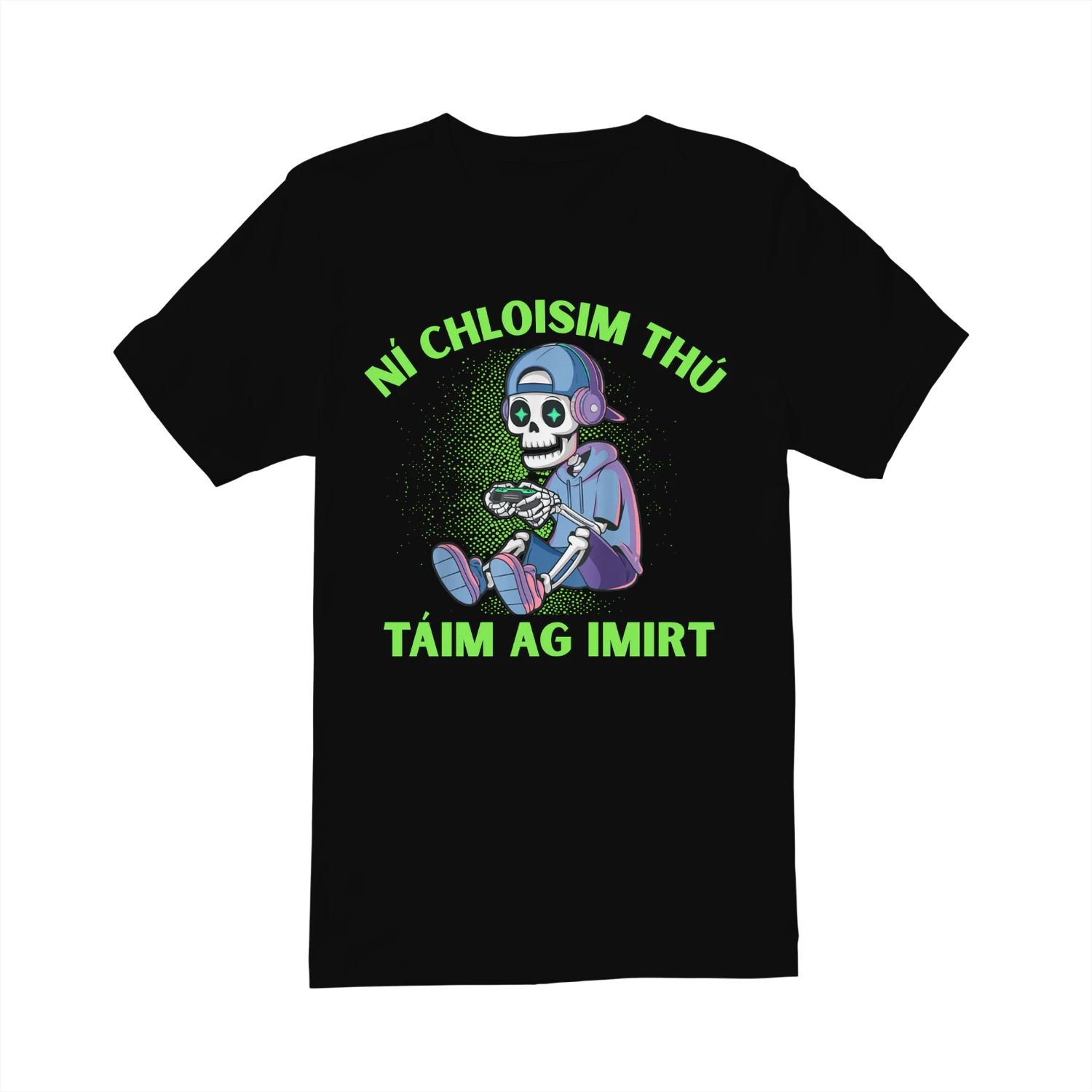 NÍ CHLOISIM THÚ TÁIM AG IMIRT
