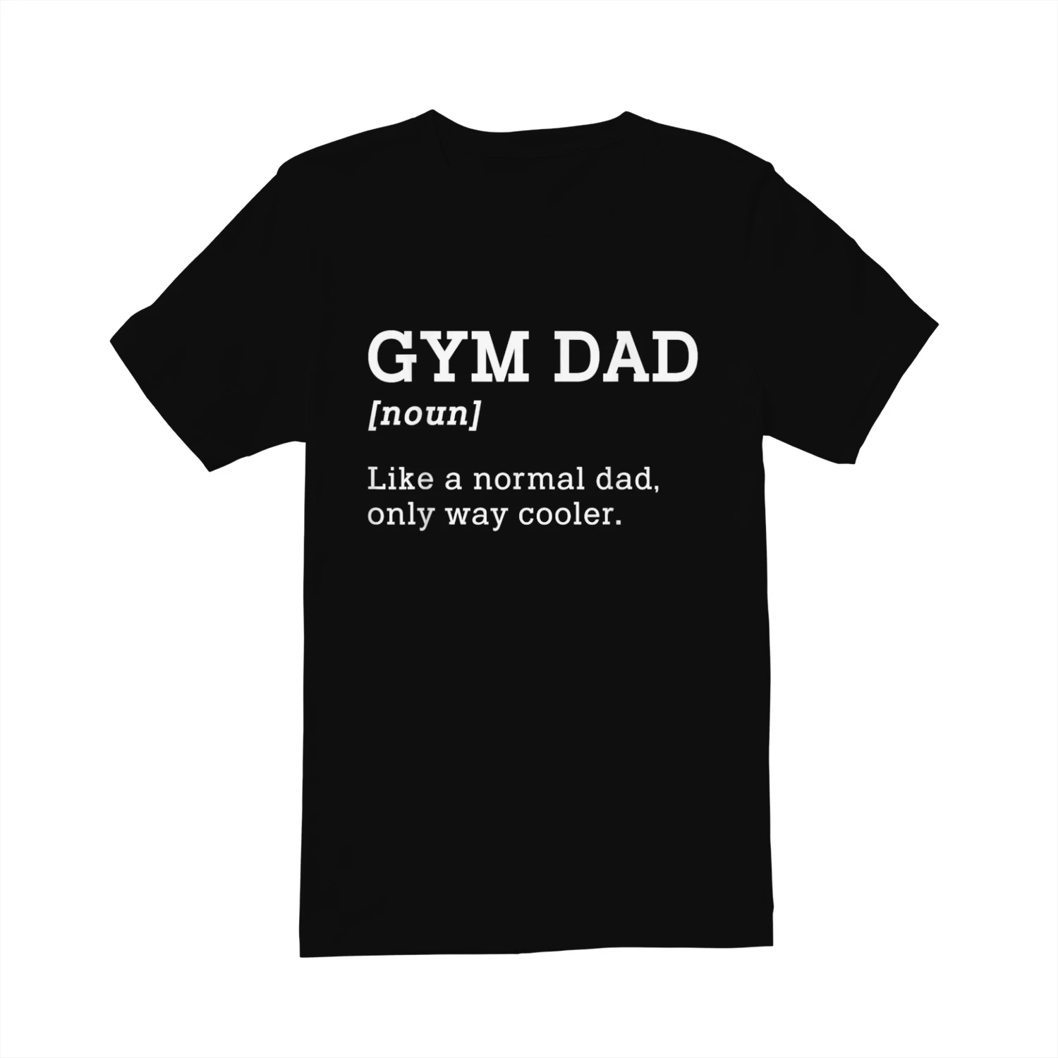 Gym Dad Like A Normal Dad Only Way Cooler