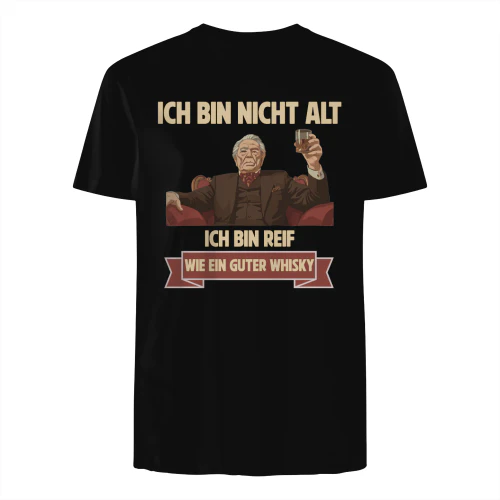 Ich bin nicht alt. Ich bin reif, wie ein guter Whisky.