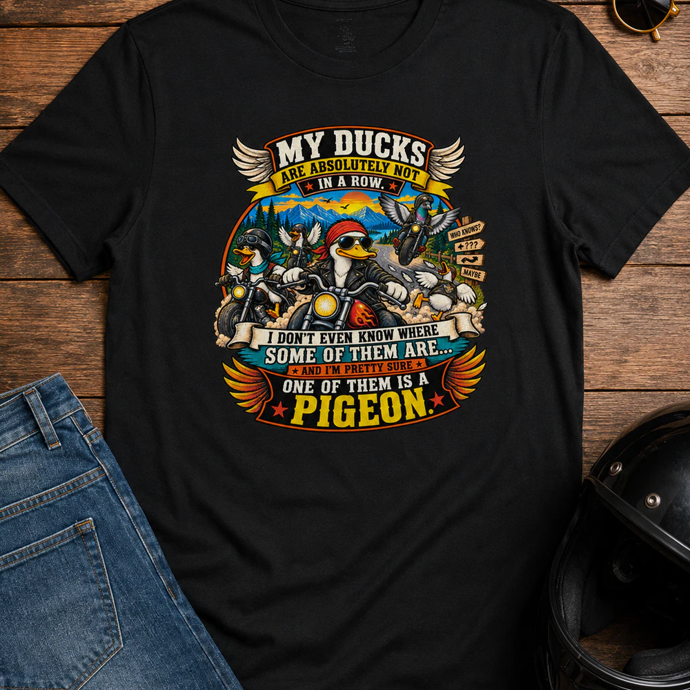 My Ducks Are Absolutely Not In A Row – Funny Biker Duck & Pigeon T-Shirt