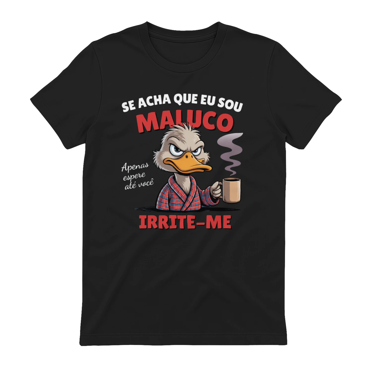 T-shirt “ Espere até me irritar” 🔥