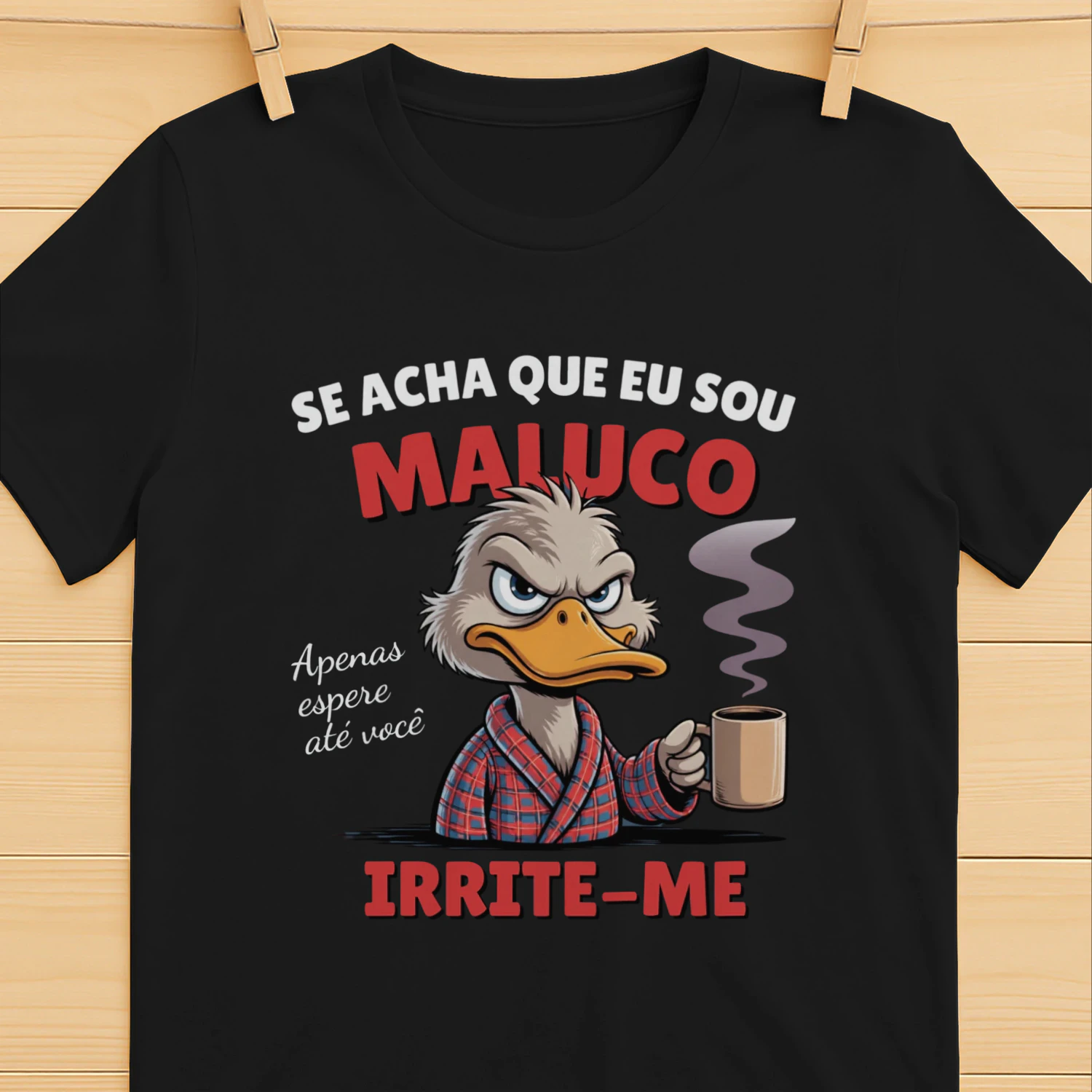 T-shirt “ Espere até me irritar” 🔥
