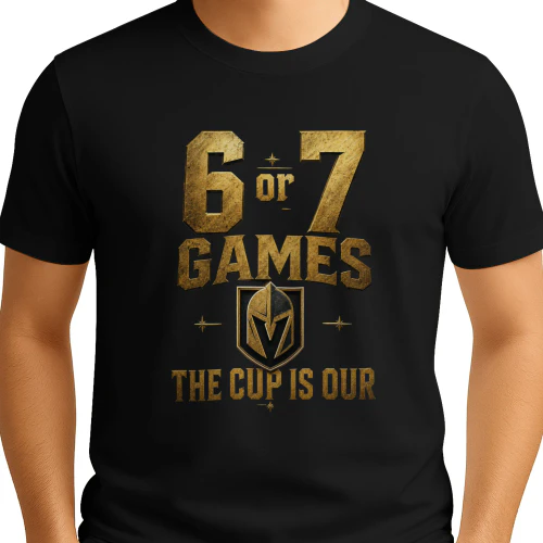 Vegas Golden Knights 6 Or 7 Games The Cup Is Our Hockey Fan Shirt