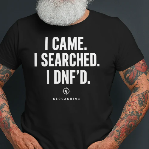 I Came. I Searched. I DNF’d. – Funny Geocaching Shirt