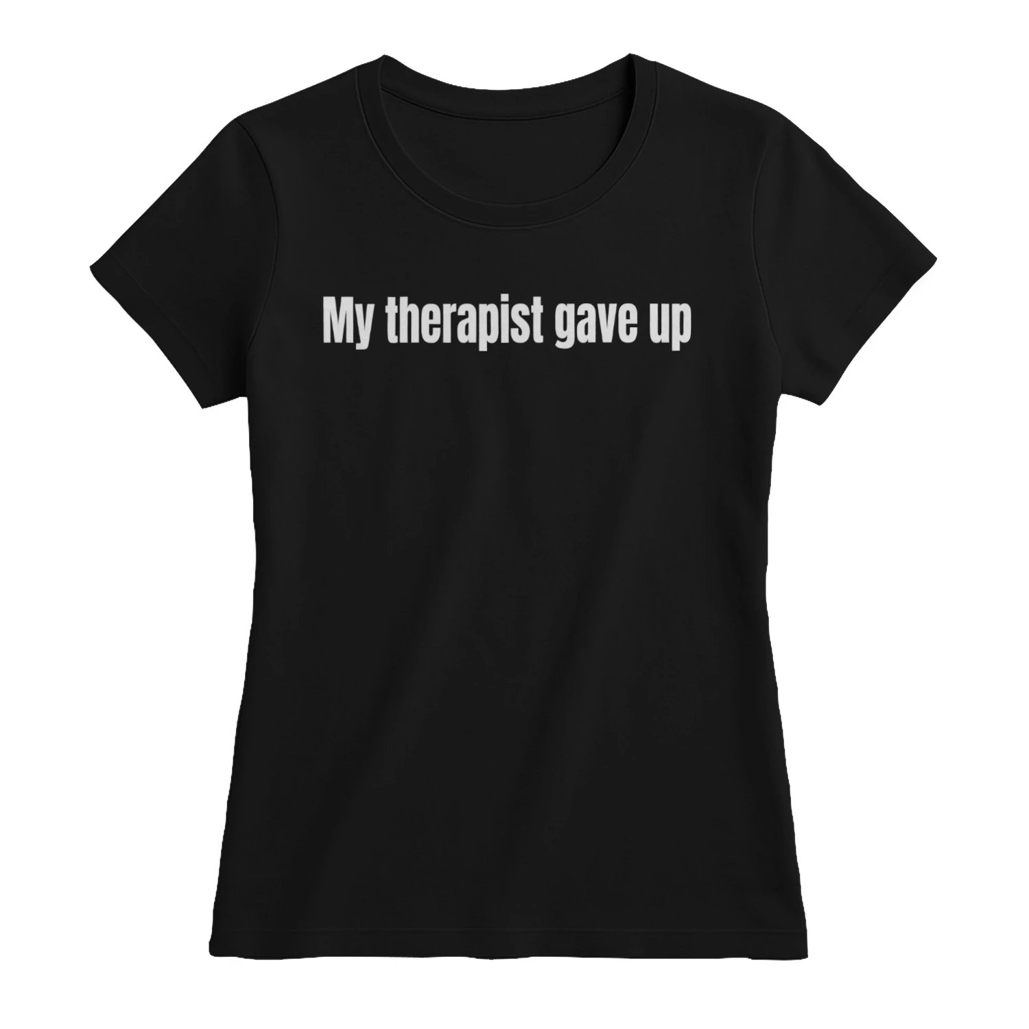 My Therapist Gave Up - Funny Sarcastic
