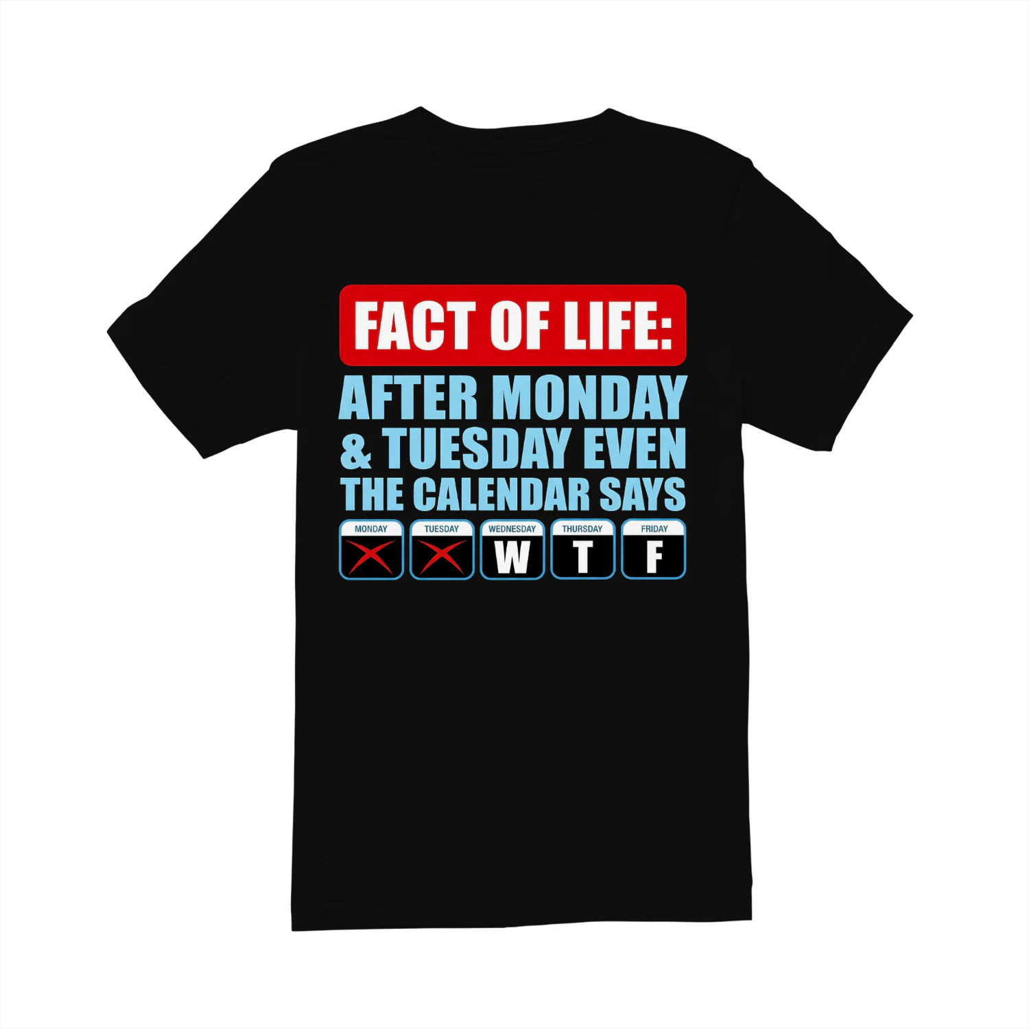 Fact Of Life Calendar WTF Shirt - Hilarious Work