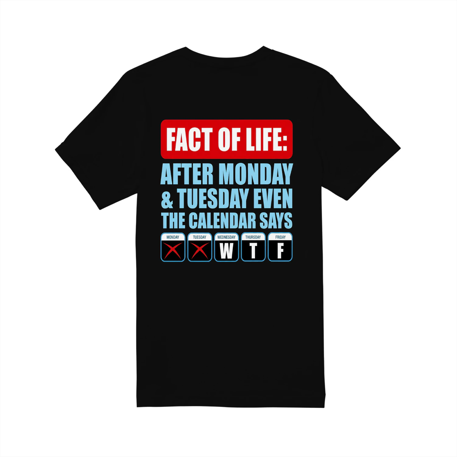 Fact Of Life Calendar WTF Shirt - Hilarious Work