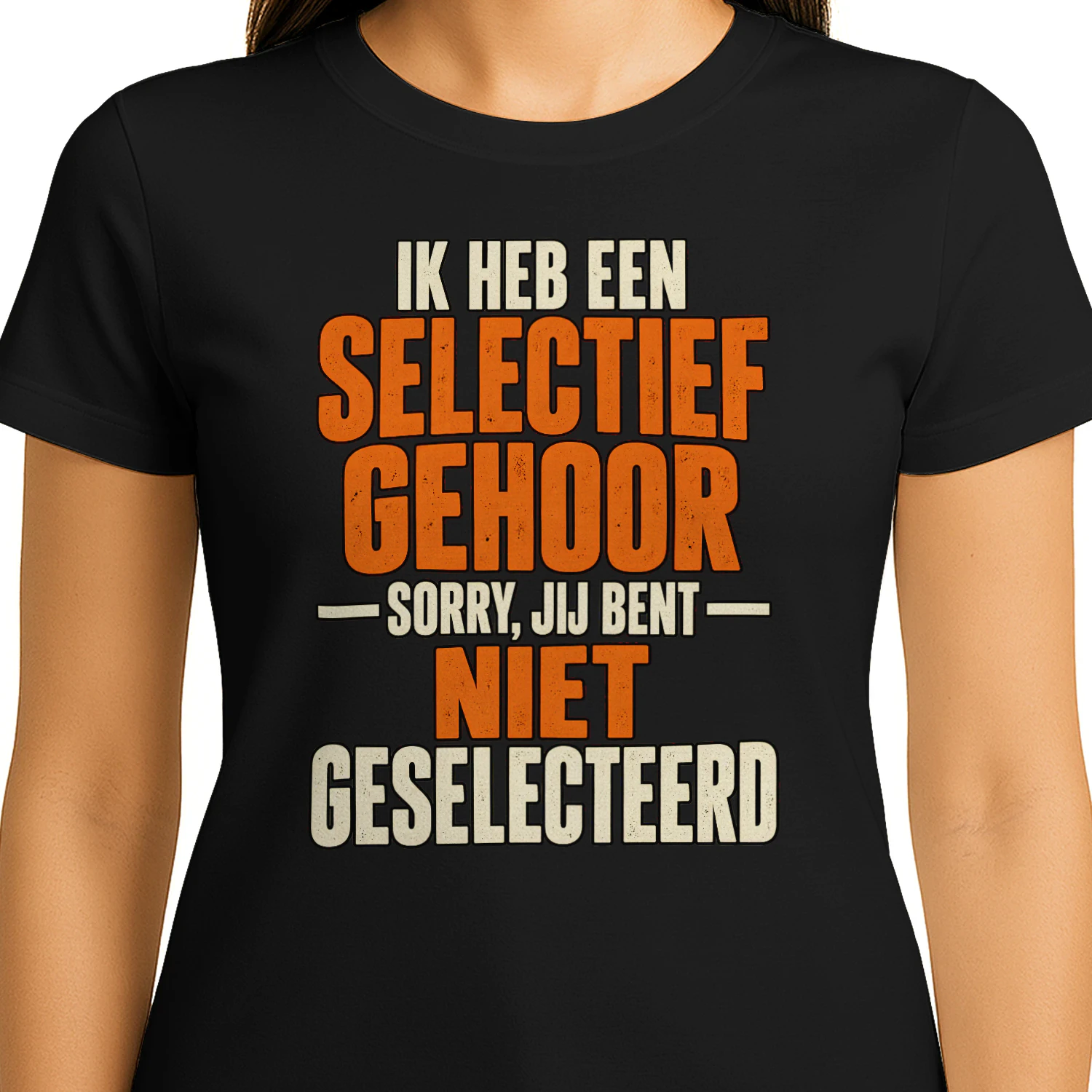 Grappig Unisex T-shirt – Selectief Gehoor, Sorry Jij Bent Niet Geselecteerd