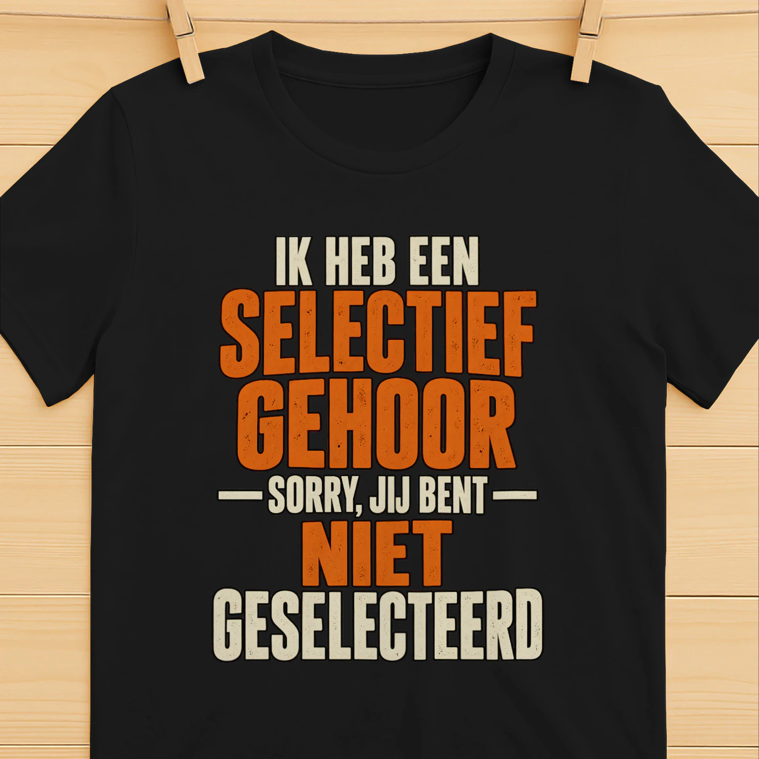 Grappig Unisex T-shirt – Selectief Gehoor, Sorry Jij Bent Niet Geselecteerd