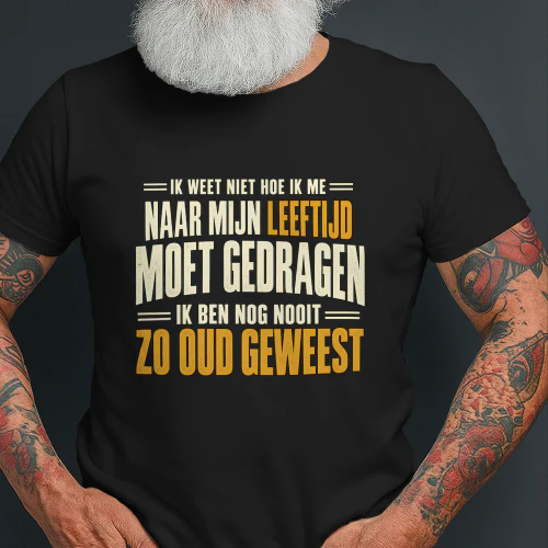 Grappig T-shirt – Ik Ben Nog Nooit Zo Oud Geweest