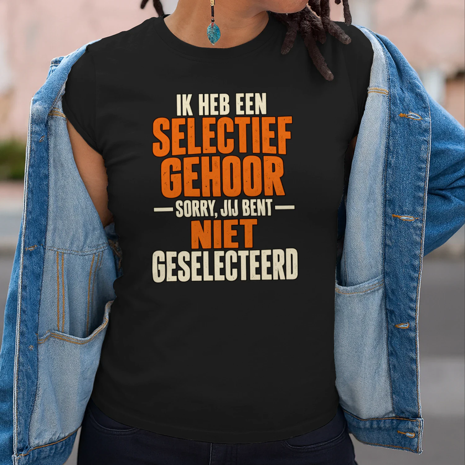 Grappig Unisex T-shirt – Selectief Gehoor, Sorry Jij Bent Niet Geselecteerd