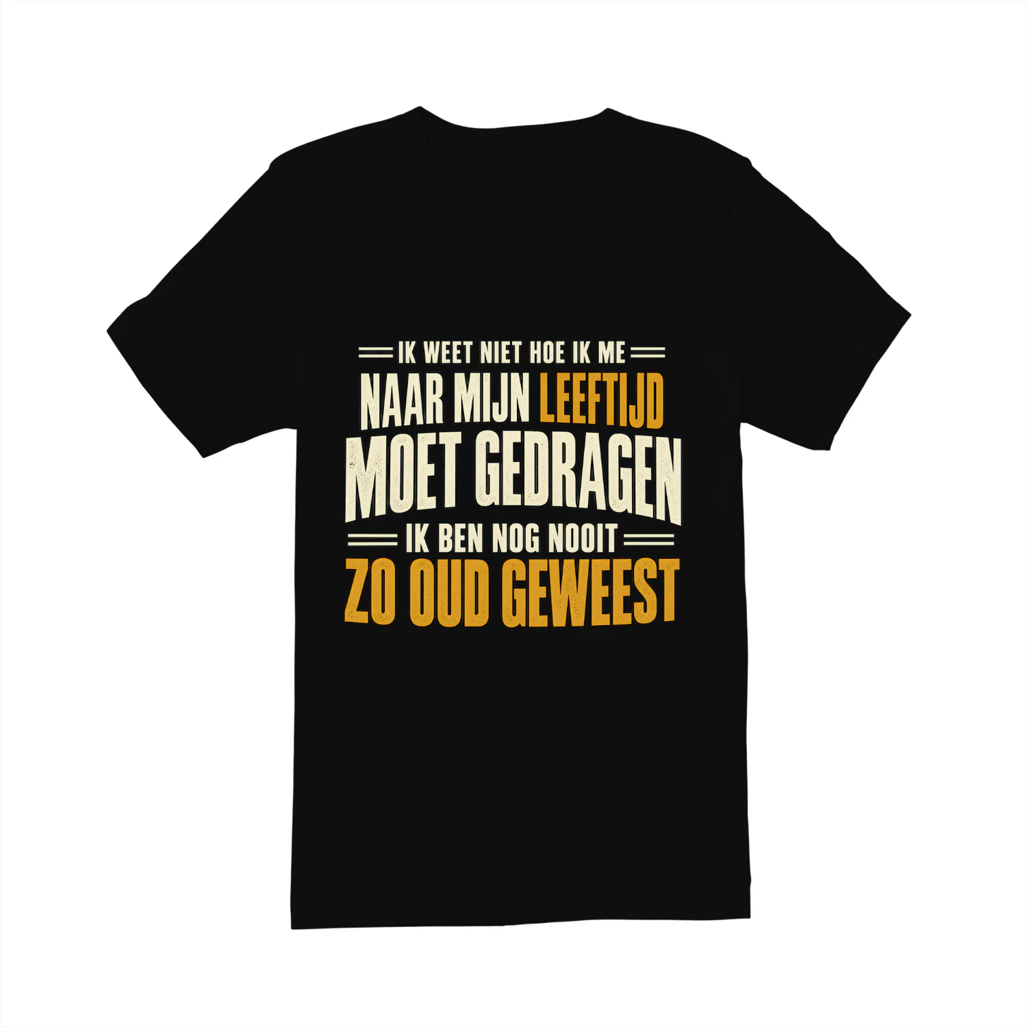 Grappig Unisex T-shirt – Ik Ben Nog Nooit Zo Oud Geweest