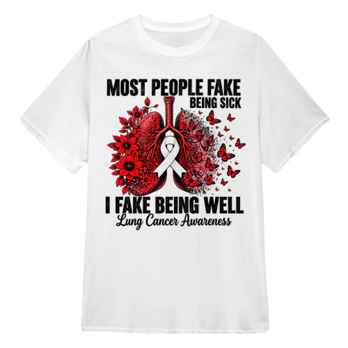 Most People Fake Being Sick – I Fake Being Well Lung Cancer Awareness 1