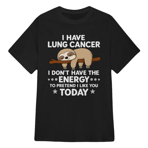 I Have Lung Cancer – I Don’t Have the Energy Today Sloth 1