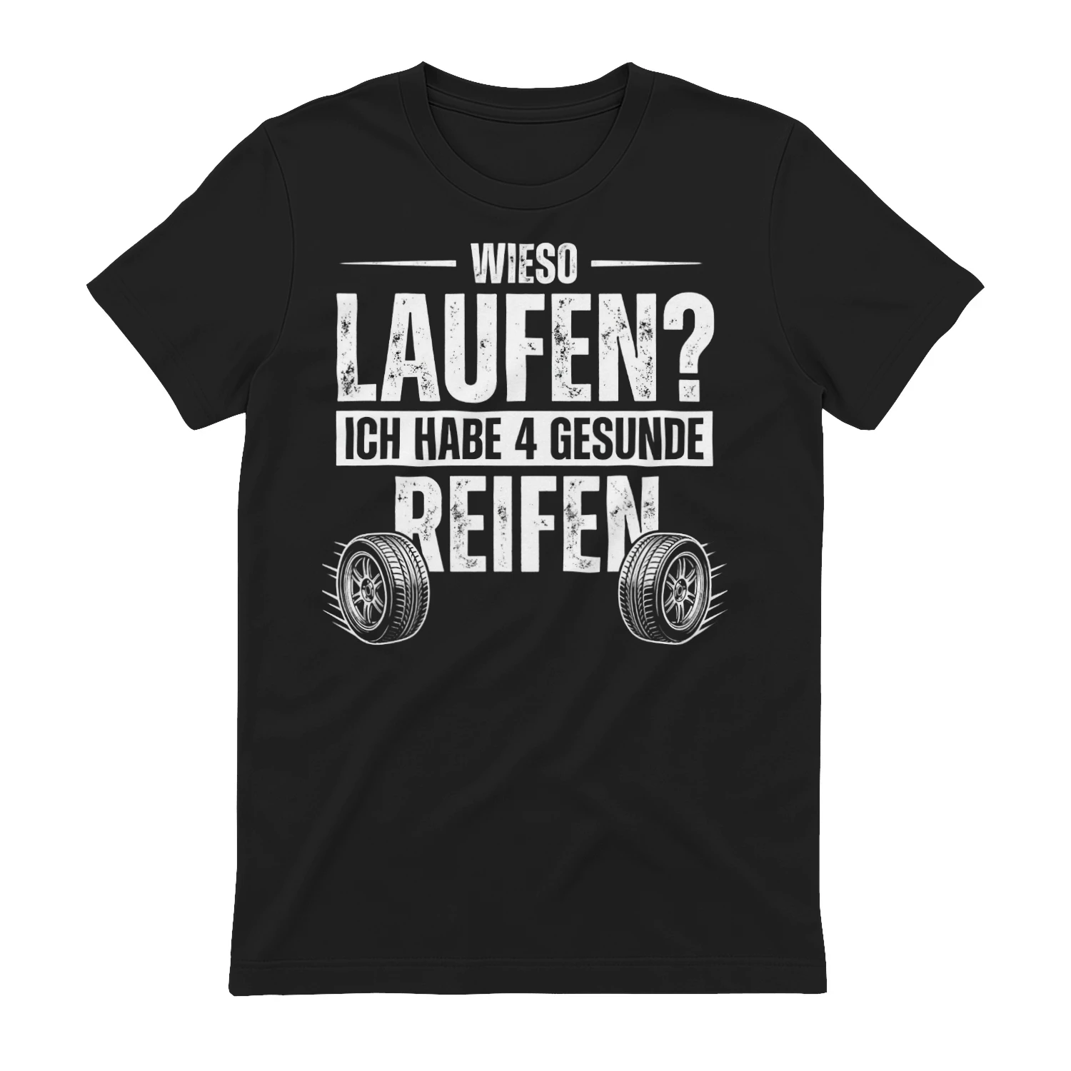 WIESO LAUFEN? ICH HABE 4 GESUNDE REIFEN! - Limitierte Auflage