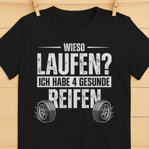 WIESO LAUFEN? ICH HABE 4 GESUNDE REIFEN! - Limitierte Auflage