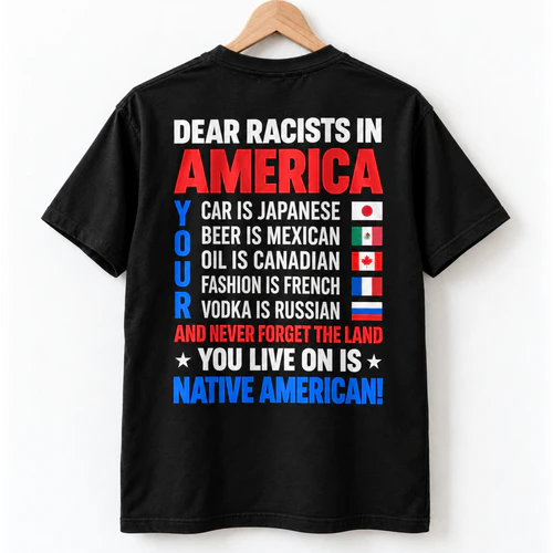Dear Racists In America Tshirt