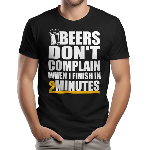 Beers Don't Complain When I Finish In 2 Minutes 2