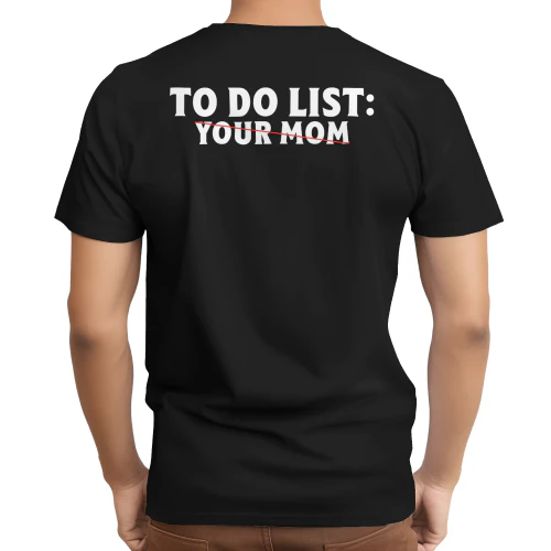 to Do List Your Mom - Funny Trash Talk T-Shirt 1