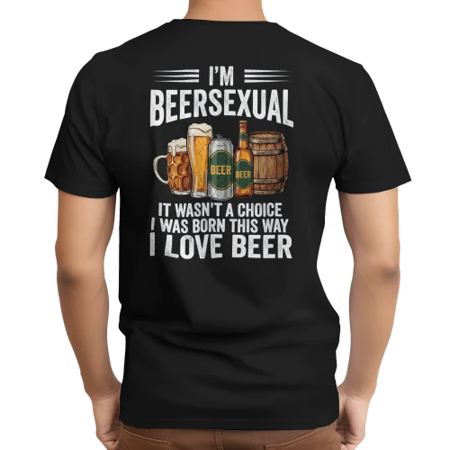 I'm Beersexual T-Shirt | It Wasn't a Choice I Was Born This Way I Love Beer back