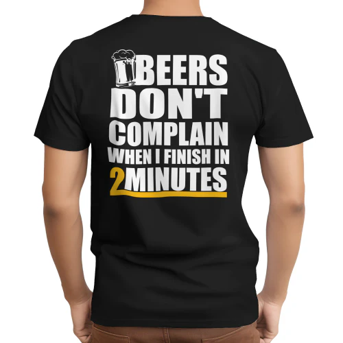 Beers Don't Complain When I Finish In 2 Minutes Back Print T-Shirt 2