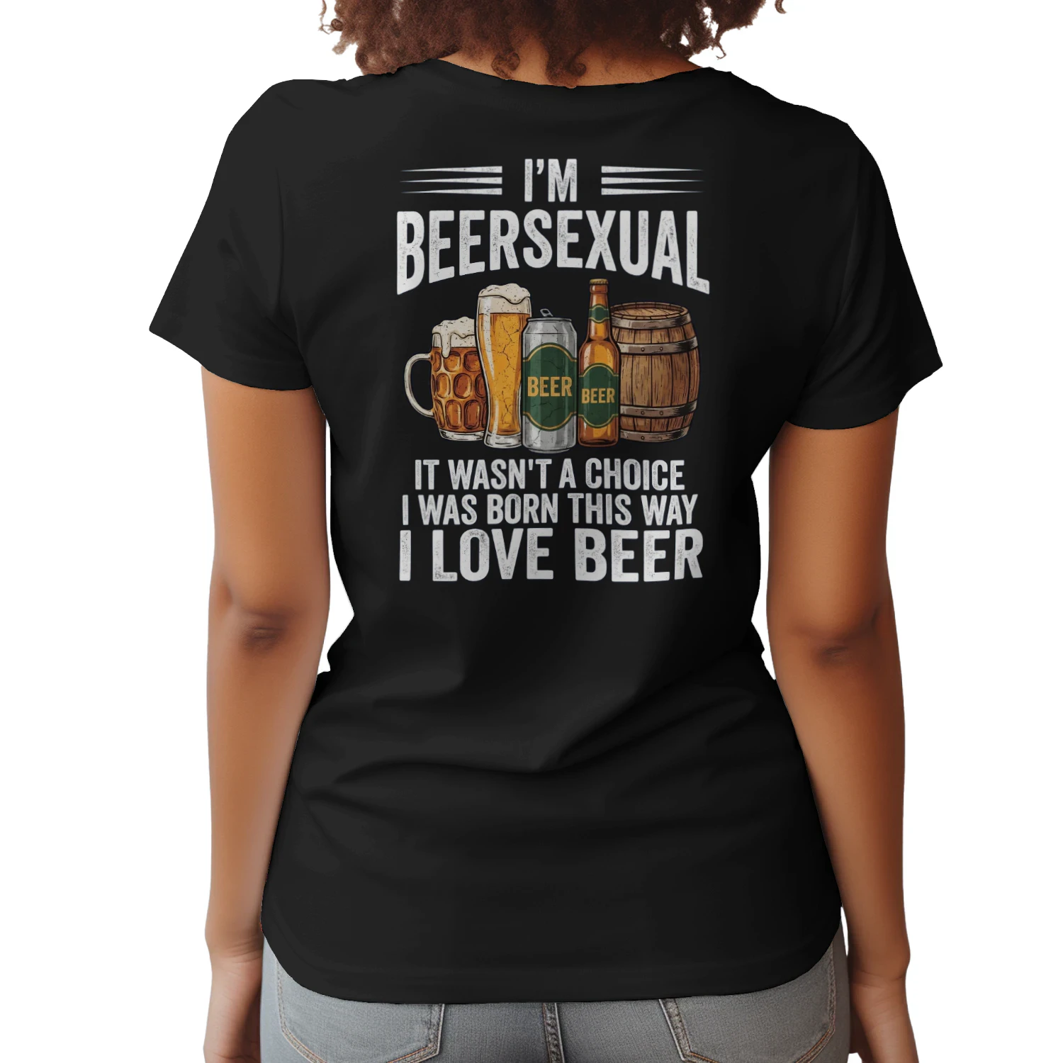 I'm Beersexual Back Print T-Shirt | It Wasn't a Choice I Was Born This Way I Love Beer