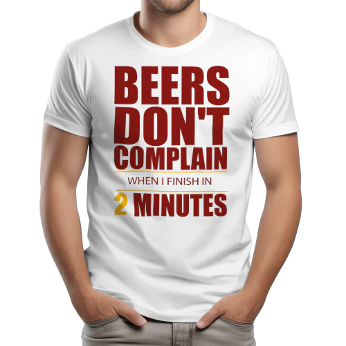 Beers Don't Complain When I Finish In 2 Minutes T-Shirt