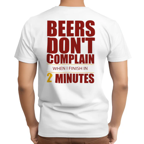 Beers Don't Complain When I Finish In 2 Minutes Back Print T-Shirt