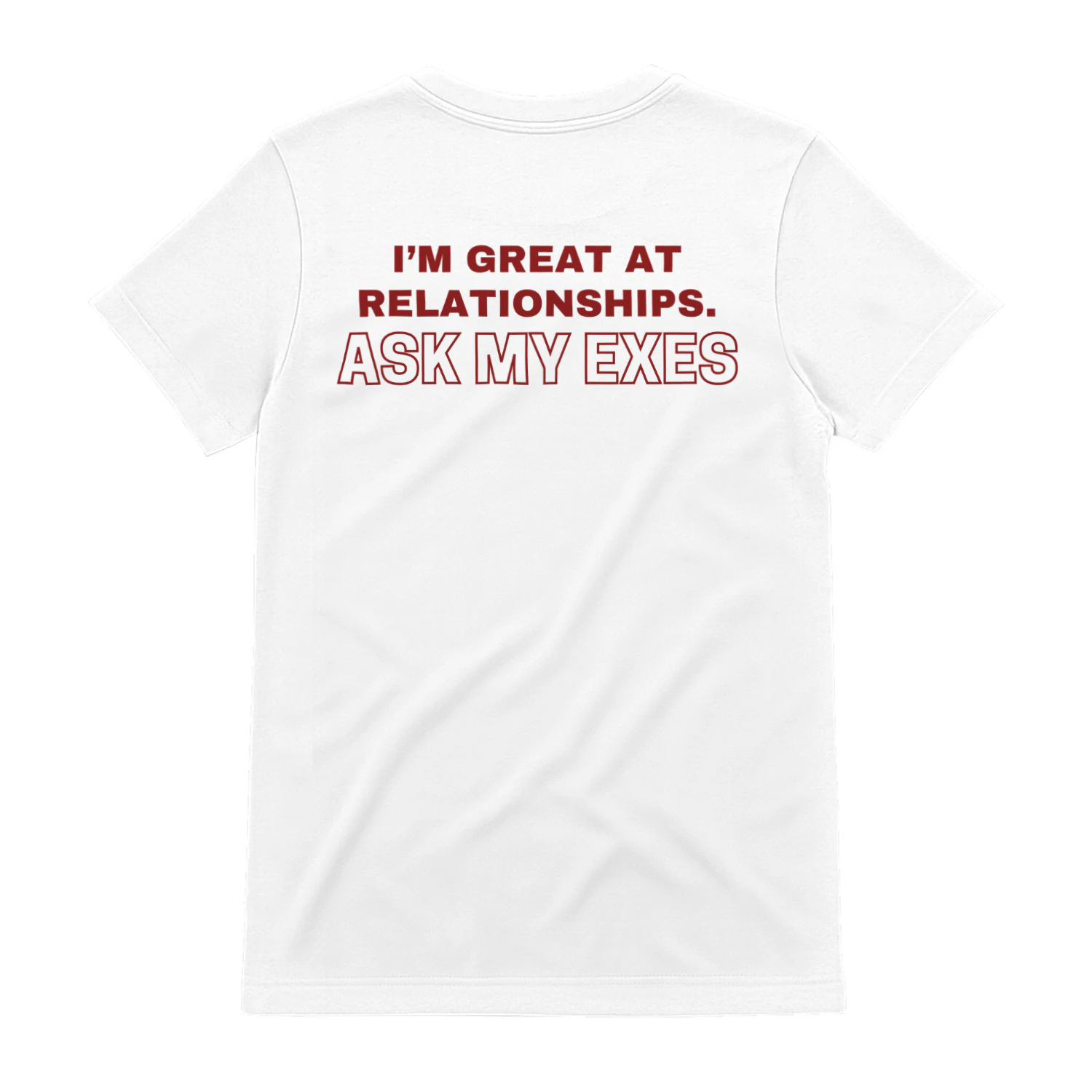 I’m great at relationships. Ask my exes T-shirt