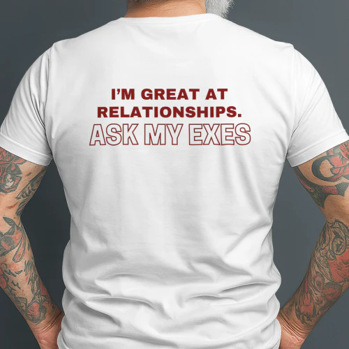 I’m great at relationships. Ask my exes