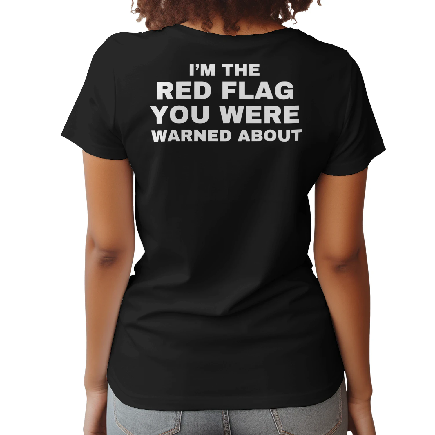 I’m the red flag you were warned about T-shirt