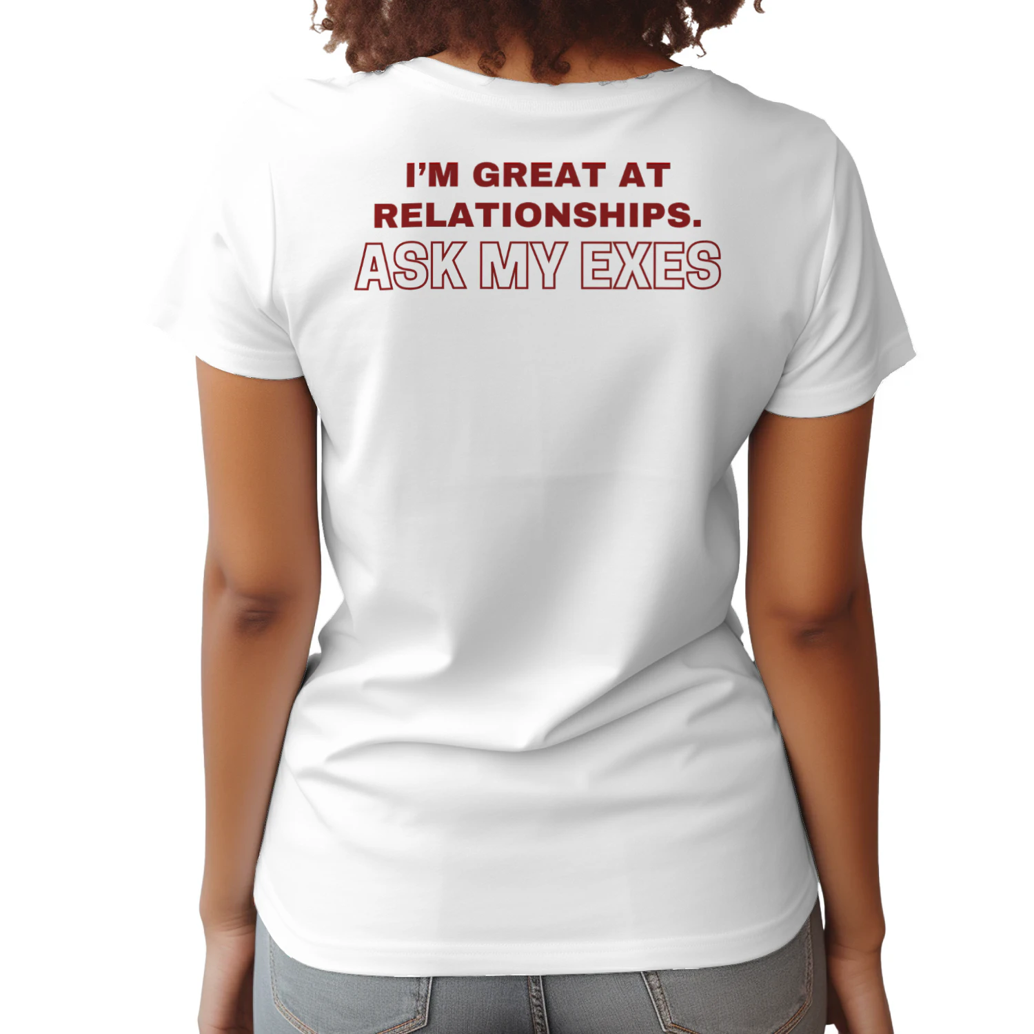 I’m great at relationships. Ask my exes T-shirt