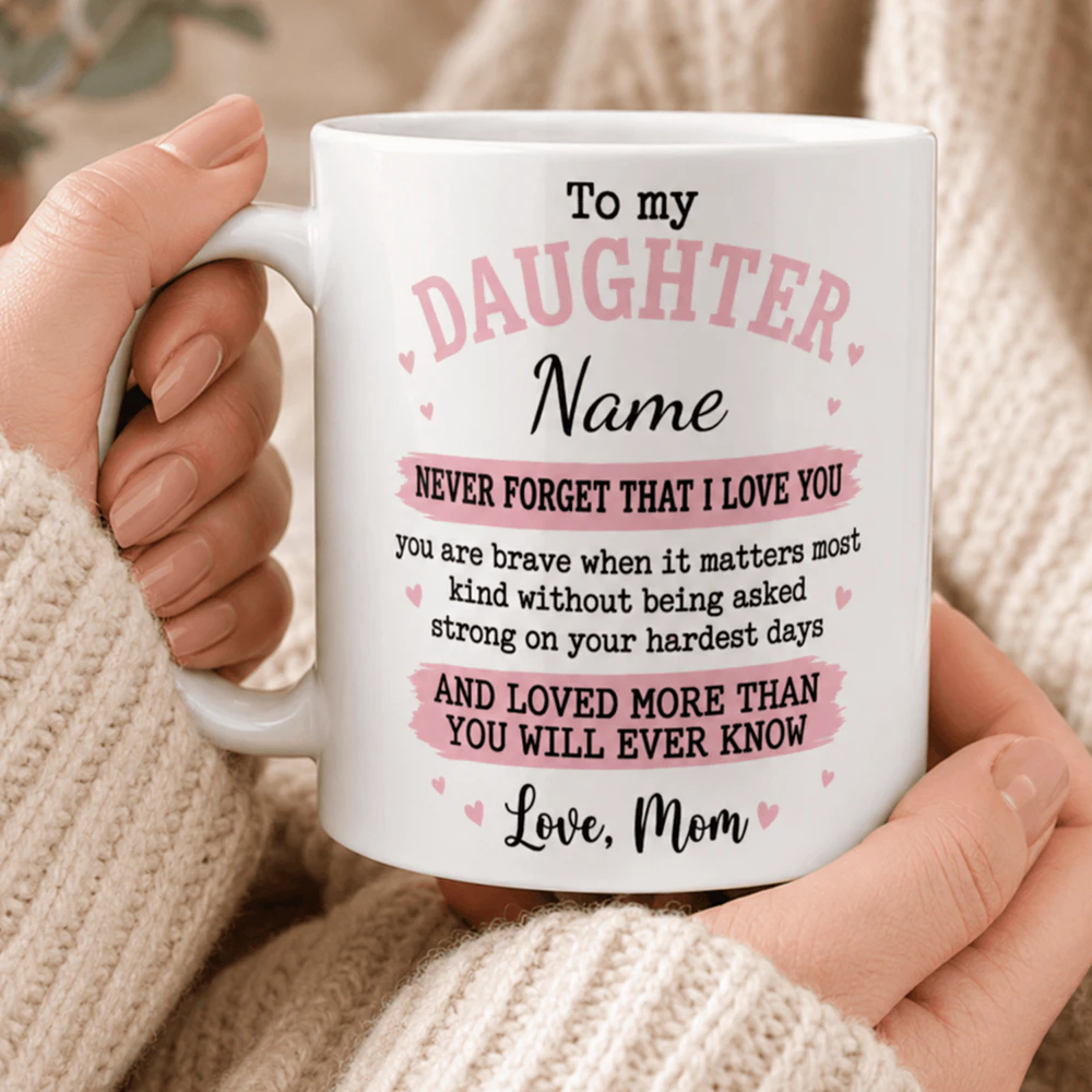 Never Forget That I Love You – Add Your Daughter’s Name – Mug 11oz