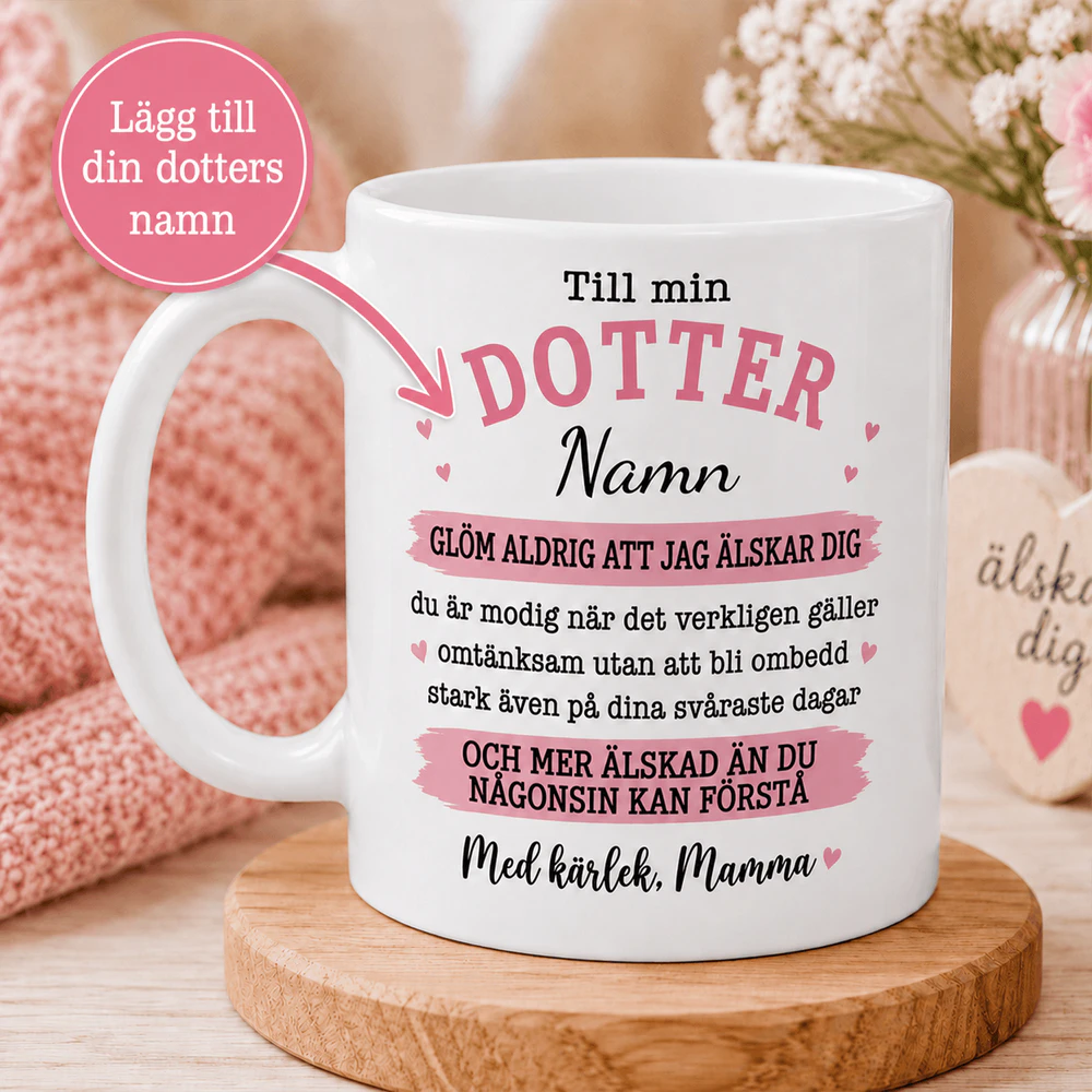 Glöm aldrig att jag älskar dig – Lägg till din dotters namn – Mugg 11 oz