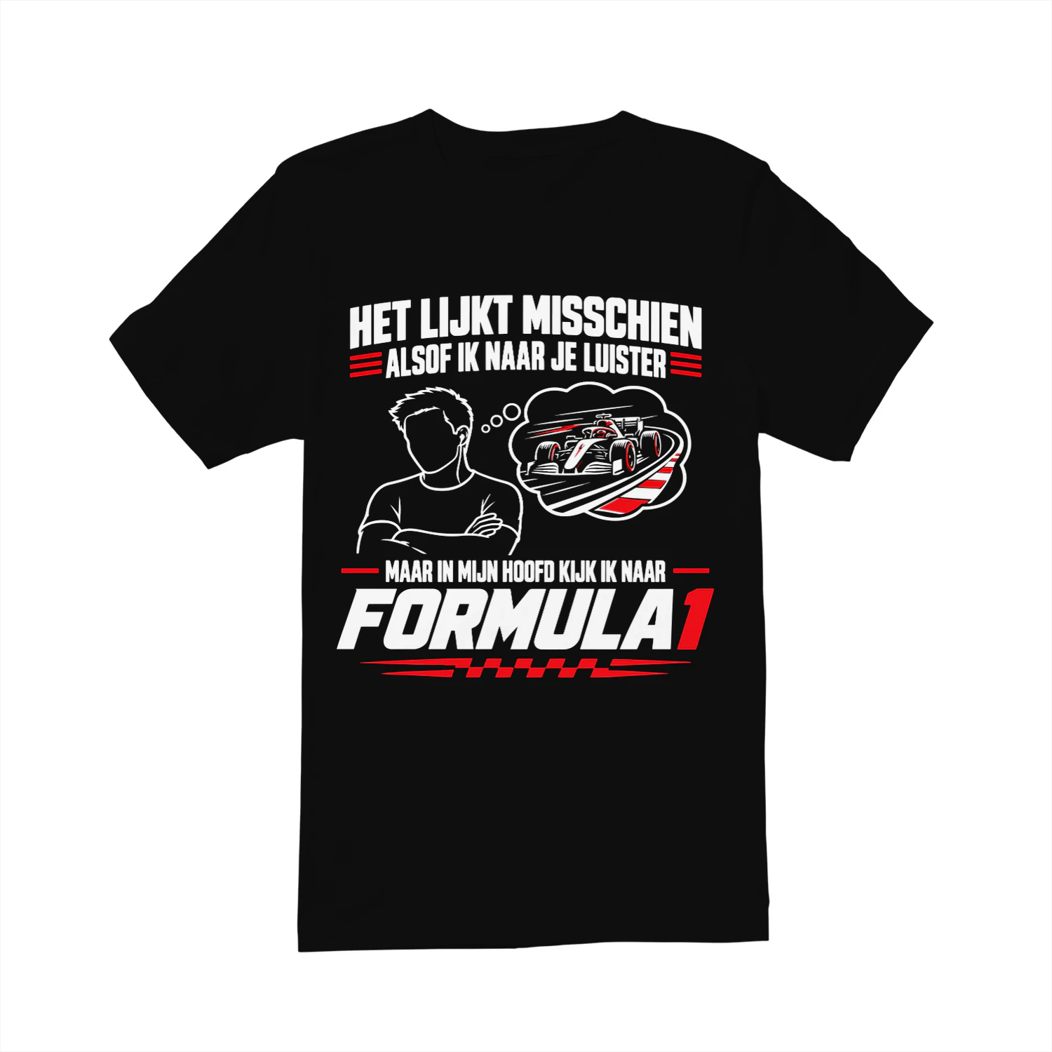 Formula 1 Shirt Het lijkt misschien alsof ik luister, maar ik kijk naar F1