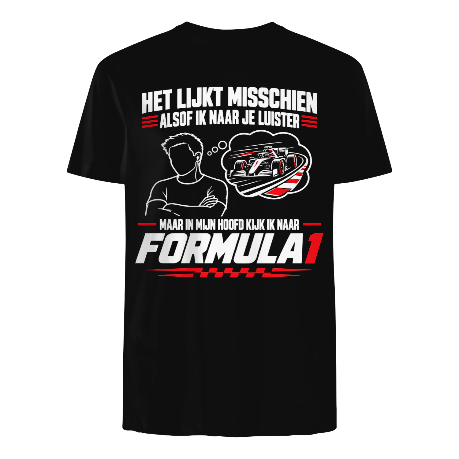 Formula 1 Shirt Het lijkt misschien alsof ik luister, maar ik kijk naar F1