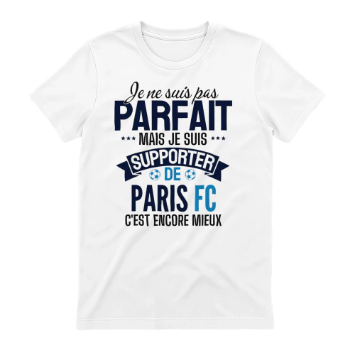 je ne suis pas parfait mais je suis supporter de Paris FC c'est encore mieux