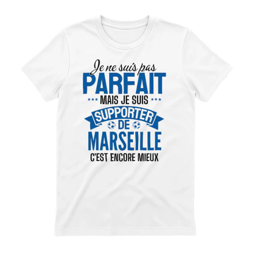 je ne suis pas parfait mais je suis supporter de marseille c'est encore mieux