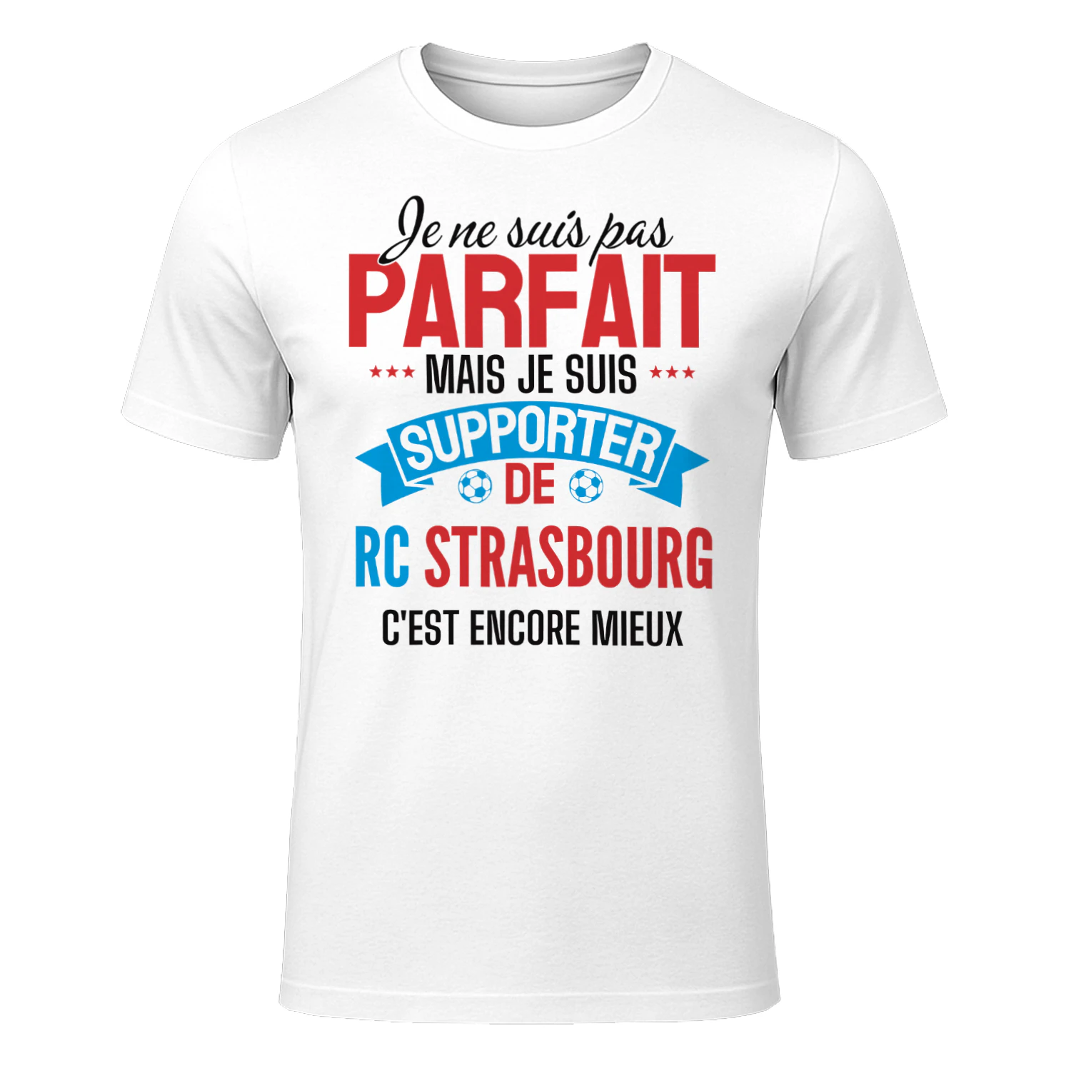 je ne suis pas parfait mais je suis supporter de rc strasbourg c'est encore mieux