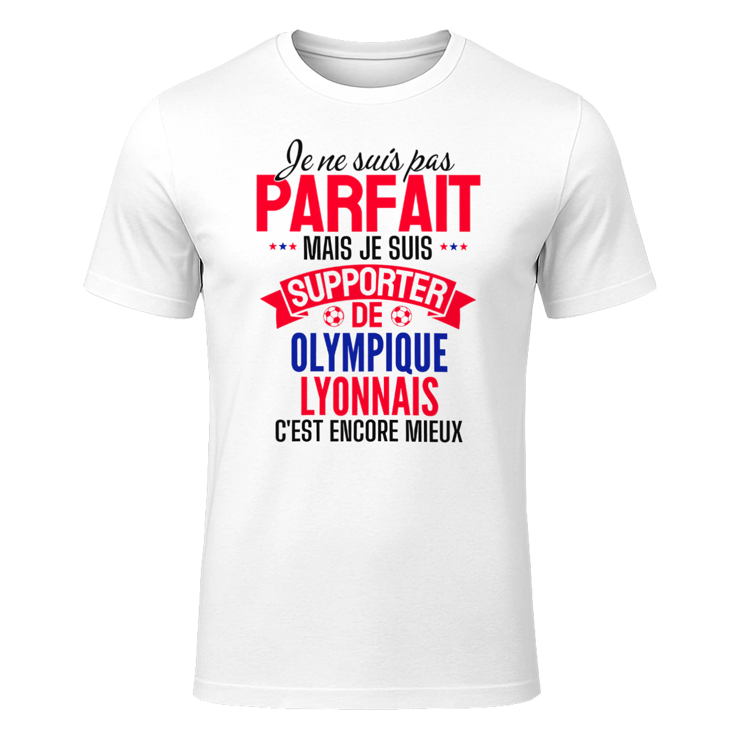 je ne suis pas parfait mais je suis supporter de olympique lyonnais c'est encore mieux